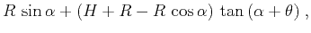 $\displaystyle R\,\sin{\alpha} + (H+R - R\,\cos{\alpha})\,\tan{(\alpha+\theta)}\;,$