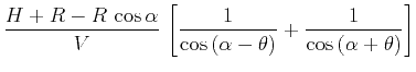 $\displaystyle \frac{H+R - R\,\cos{\alpha}}{V}\,\left[\frac{1}{\cos{(\alpha-\theta)}} + \frac{1}{\cos{(\alpha+\theta)}}\right]$