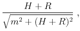 $\displaystyle \frac{H+R}{\sqrt{m^2 + (H+R)^2}}\;,$