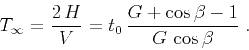 \begin{displaymath}
T_{\infty} = \frac{2\,H}{V} = t_0\,\frac{G+\cos{\beta} - 1}{G\,\cos{\beta}}\;.
\end{displaymath}