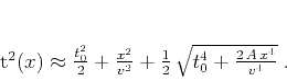 \begin{displaymath}
t^2(x) \approx \frac{t_0^2}{2} + \frac{x^2}{v^2} + \frac{1}{2}\,\sqrt{t_0^4 + \frac{2\,A\,x^4}{v^4}}\;.
\end{displaymath}