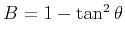 $B=1-\tan^2{\theta}$
