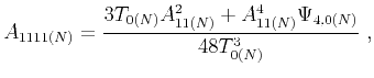 $\displaystyle A_{1111(N)} = \frac{3T_{0(N)}A^2_{11(N)}+A^4_{11(N)}\Psi_{4,0(N)}}{48T_{0(N)}^3}~,$