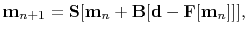 $\displaystyle \mathbf{m}_{n+1} = \mathbf{S}[\mathbf{m}_n+\mathbf{B}[\mathbf{d}-\mathbf{F}[\mathbf{m}_n]]],$