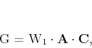 \begin{displaymath}
\mathbf{G} = \mathbf{W}_1 \cdot \mathbf{A} \cdot \mathbf{C},
\end{displaymath}