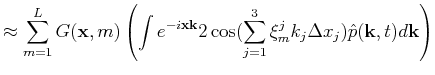 $\displaystyle \approx \sum\limits_{m=1}^L G(\mathbf{x},m) \left(\int e^{-i
\ma...
...mits_{j=1}^3{\xi_m^j k_j\Delta
x_j}) \hat{p}(\mathbf{k},t) d\mathbf{k} \right)$