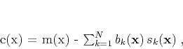 \begin{displaymath}
e(\mathbf{x}) = m(\mathbf{x}) -
\sum_{k=1}^{N} b_k(\mathbf{x})\,s_k(\mathbf{x})\;,
\end{displaymath}