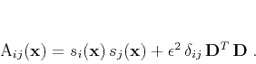 \begin{displaymath}
A_{ij}(\mathbf{x}) = s_i(\mathbf{x})\,s_j(\mathbf{x}) + \epsilon^2\,\delta_{ij}\,\mathbf{D}^T\,\mathbf{D}\;.
\end{displaymath}