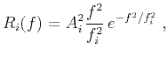 $\displaystyle R_i(f)=A^2_i\frac{f^2}{f^2_i}\,e^{-f^2/f^2_i}\;,$