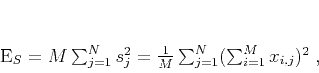 \begin{displaymath}
E_S = M\sum_{j=1}^{N} s_{j}^2 = \frac{1}{M} \sum_{j=1}^{N}(\sum_{i=1}^{M}x_{i,j})^2\;,
\end{displaymath}