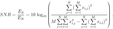 \begin{displaymath}
SNR = \frac{E_S}{E_N} =
10\,\log_{10}{\left(\frac{\displa...
...\sum_{j=1}^{N}\big(\sum_{i=1}^{M}x_{i,j}\big)^2}\right)}\;.
\end{displaymath}
