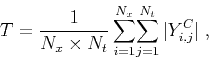 \begin{displaymath}
T = {\frac{1}{N_x \times N_t}}\,{\sum_{i=1}^{N_x}\! \sum_{j=1}^{N_t}\vert Y_{i,j}^C\vert}\;,
\end{displaymath}
