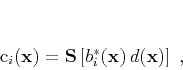 \begin{displaymath}
c_i(\mathbf{x}) = \mathbf{S}\left[b_i^{*}(\mathbf{x})\,d(\mathbf{x})\right]\;,
\end{displaymath}
