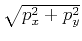 $ \sqrt {p_x^2+p_y^2}$