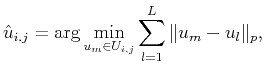 $\displaystyle \hat{u}_{i,j}=\arg\min_{u_m\in U_{i,j}}\sum_{l=1}^{L}\Arrowvert u_m-u_l \Arrowvert_p,$
