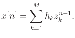 $\displaystyle x[n] = \sum_{k=1}^{M}h_k z_k^{n-1}.$