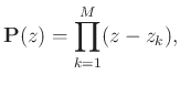 $\displaystyle \mathbf{P}(z) = \prod_{k=1}^{M}(z-z_k),$