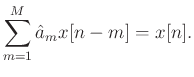 $\displaystyle \sum_{m=1}^{M}\hat{a}_m x[n-m] = x[n].$