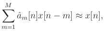 $\displaystyle \sum_{m=1}^{M}\hat{a}_m[n] x[n-m] \approx x[n],$