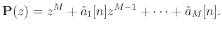 $\displaystyle \mathbf{P}(z) = z^M + \hat{a}_1[n] z^{M-1} + \cdots + \hat{a}_M[n].$