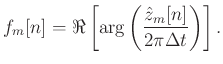 $\displaystyle f_m[n] = \Re \left[ \arg \left( \frac{\hat{z}_m[n]}{2\pi \Delta t} \right) \right].$