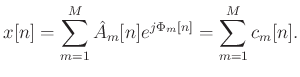 $\displaystyle x[n] = \sum_{m=1}^{M} \hat{A}_m[n]e^{j \Phi_m[n]} =
\sum_{m=1}^{M} c_m[n].$
