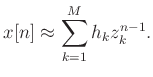 $\displaystyle x[n] \approx \sum_{k=1}^{M}h_k z_k^{n-1}.$
