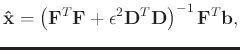 $\displaystyle \mathbf{\hat{x}} = \left(\mathbf{F}^T\mathbf{F}+\epsilon^2 \mathbf{D}^T\mathbf{D}\right)^{-1}\mathbf{F}^T\mathbf{b},$