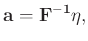 $\displaystyle \mathbf{a = F^{-1}\eta},$