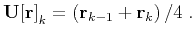 $\displaystyle \mathbf{U[r]}_k = \left(\mathbf{r}_{k-1} + \mathbf{r}_{k}\right)/4\;.$