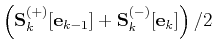 $\displaystyle \left(\mathbf{S}_k^{(+)}[\mathbf{e}_{k-1}] +
\mathbf{S}_k^{(-)}[\mathbf{e}_{k}]\right)/2$