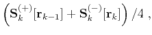 $\displaystyle \left(\mathbf{S}_k^{(+)}[\mathbf{r}_{k-1}] +
\mathbf{S}_k^{(-)}[\mathbf{r}_{k}]\right)/4\;,$