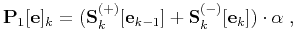 $\displaystyle \mathbf{P}_1[\mathbf{e}]_k=(\mathbf{S}_k^{(+)}[\mathbf{e}_{k-1}]+ \mathbf{S}_k^{(-)}[\mathbf{e}_{k}]) \cdot {\alpha}\;,$