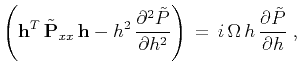 $\displaystyle \left( \mathbf{h}^T\,\Tilde{\mathbf{P}}_{xx}\,\mathbf{h} - h^2\,\...
...al h^2} \right) \, = \, i\,\Omega\,h\,\frac{\partial \Tilde{P}}{\partial h} \;,$