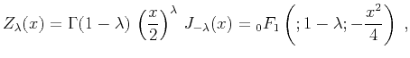 $\displaystyle Z_{\lambda}(x) = \Gamma(1-\lambda)\,\left(x \over 2\right)^{\lambda}\, J_{-\lambda}(x)= {}_0F_1\left(;1-\lambda;-\frac{x^2}{4}\right)\;,$