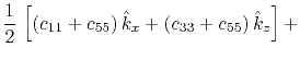 $\displaystyle \frac{1}{2} \left[(c_{11}+c_{55}) \hat{k}_x + (c_{33}+c_{55}) \hat{k}_z\right] +$