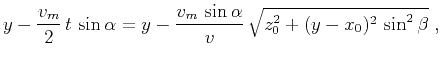 $\displaystyle y - \frac{v_m}{2} t \sin{\alpha} = \displaystyle y - \frac{v_m \sin{\alpha}}{v} \sqrt{z_0^2+(y-x_0)^2 \sin^2\beta}\;,$