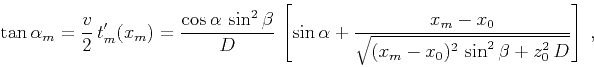 \begin{displaymath}
\tan{\alpha_m} = \displaystyle \frac{v}{2} t_m'(x_m) =
\...
...m-x_0}{\sqrt{(x_m-x_0)^2 \sin^2{\beta}+z_0^2 D}}\right]\;,
\end{displaymath}