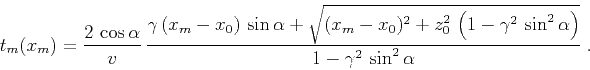 \begin{displaymath}
t_m(x_m) = \frac{2 \cos{\alpha}}{v} \frac{\gamma (x_m-x_0...
...amma^2 \sin^2{\alpha}\right)}}{1-\gamma^2 \sin^2{\alpha}}\;.
\end{displaymath}