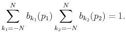 $\displaystyle \sum_{k_1=-N}^Nb_{k_1}(p_1)\sum_{k_2=-N}^Nb_{k_2}(p_2)=1.$