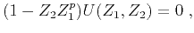 $\displaystyle (1-Z_2Z_1^p)U(Z_1,Z_2)=0\;,$
