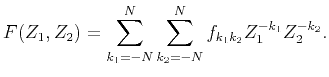 $\displaystyle F(Z_1,Z_2)= \sum_{k_1=-N}^N\sum_{k_2=-N}^N f_{k_1k_2}Z_1^{-k_1}Z_2^{-k_2}.$