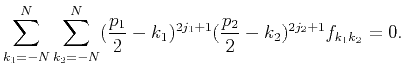 $\displaystyle \sum_{k_1=-N}^N\sum_{k_2=-N}^N (\frac{p_1}{2}-k_1)^{2j_1+1}(\frac{p_2}{2}-k_2)^{2j_2+1}f_{k_1k_2}=0.$