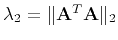 $ \lambda_2 = \Arrowvert\mathbf{A}^T\mathbf{A}\Arrowvert_2$