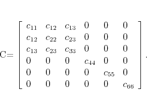 \begin{displaymath}
\mathbf{C}= \left[\begin{array}{llllll}
c_{11} & c_{12} ...
...55} & 0 \\
0 & 0 & 0 & 0 & 0 & c_{66}
\end{array}\right].
\end{displaymath}