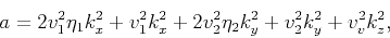 \begin{displaymath}a=2 v_1^2 \eta _1 k_x^2+v_1^2 k_x^2+2 v_2^2 \eta _2 k_y^2+v_2^2k_y^2+v_v^2 k_z^2,\end{displaymath}