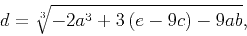 \begin{displaymath}d=\sqrt[3]{-2 a^3+3 \left(e-9 c\right)-9
a b},\end{displaymath}
