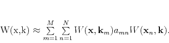\begin{displaymath}
W(\mathbf{x},\mathbf{k}) \approx \sum\limits_{m=1}^M \sum...
... W(\mathbf{x},\mathbf{k}_m) a_{mn} W(\mathbf{x}_n,\mathbf{k}).
\end{displaymath}