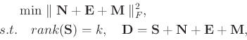 \begin{displaymath}\begin{split}
&\min \parallel \mathbf{N} + \mathbf{E} + \math...
... \mathbf{S} + \mathbf{N} + \mathbf{E} + \mathbf{M},
\end{split}\end{displaymath}