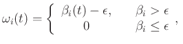 $\displaystyle \omega_i(t)=\left\{\begin{array}{cl}
\beta_{i}(t)-\epsilon, & \quad \beta_i>\epsilon \\
0 & \quad \beta_i \le \epsilon
\end{array},\right.$